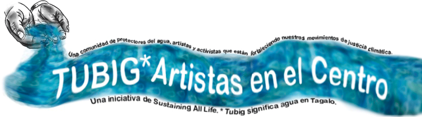 Una comunidad de protectores del agua, artistas y activistas que están fortaleciendo nuestros movimientos de justicia climática. Una iniciativa de Sustaining All Life. * Tubig significa agua en tagalo.