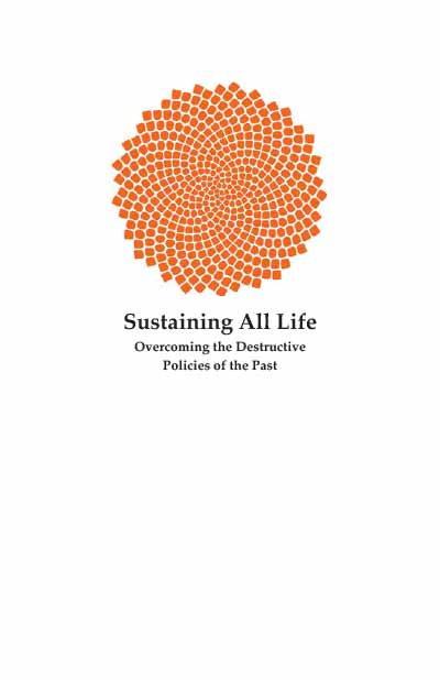 Sustaining All Life: Overcoming the Destructive Policies of the past
